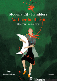 NATI PER LA LIBERTA'. RACCONTI RESISTENTI - MODENA CITY RAMBLERS