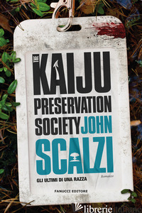 KAIJU PRESERVATION SOCIETY. GLI ULTIMI DI UNA RAZZA (THE) - SCALZI JOHN