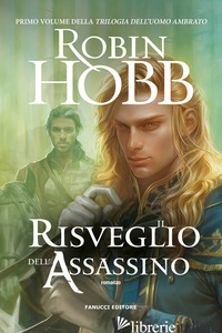 RISVEGLIO DELL'ASSASSINO. TRILOGIA DELL'UOMO AMBRATO (IL). VOL. 1 - HOBB ROBIN