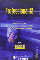 PROFESSIONALITA'. ANNUARIO 2011. EUROPA 2020. LA FORMAZIONE PROFESSIONALE E LE S - COLASANTO M. (CUR.)