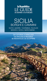SICILIA. BORGHI E CAMMINI. NOTO, GIARRE, TAORMINA, FILICUDI, MODICA, SCICLI, MAR - AA.VV.