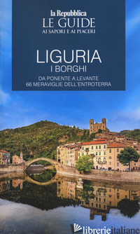 LIGURIA. BORGHI DELL'ENTROTERRA. I BORGHI. DA PONENTE A LEVANTE 66 MERAVIGLIE DE - 