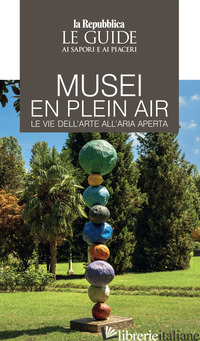 MUSEI EN PLAIN AIR. LE VIE DELL'ARTE ALL'ARIA APERTA. LE GUIDE AI SAPORI E AI PI - 