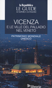 VICENZA E LE VILLE DEL PALLADIO NEL VENETO. LE GUIDE AI SAPORI E AI PIACERI - 