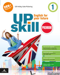 UPSKILL PREMIUM. ENGLISH FOR YOUR FUTURE. WITH YOUR VISUAL ORGANISE, HOLIDAY BOO - HOLLEY GILL; PICKERING KATE; REILLY PATRICIA