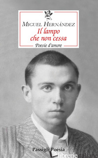 LAMPO CHE NON CESSA. POESIE D'AMORE (IL) - HERNANDEZ MIGUEL; FIORE A. (CUR.)