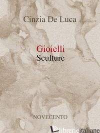 GIOIELLI. SCULTURE - DE LUCA CINZIA