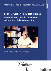 EDUCARE ALLA RICERCA. GIOVANNI MARIA BERTIN PRECURSORE DEL PENSIERO DELLA COMPLE - FABBRI M. (CUR.); PIRONI T. (CUR.)