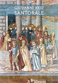 GIOVANNI XXIII. SANTORALE - BOLIS E. (CUR.); PERSICO A. A. (CUR.)
