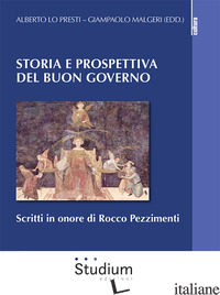 STORIA E PROSPETTIVA DEL BUON GOVERNO. SCRITTI IN ONORE DI ROCCO PEZZIMENTI - LO PRESTI A. (CUR.); MALGIERI G. (CUR.)