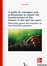 GUIDE FOR MANAGERS AND PROFESSIONALS TO EXPLOIT THE TRANSFORMATION OF THE FINANC - RUSSO DARIO
