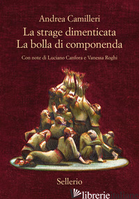 STRAGE DIMENTICATA-LA BOLLA DI COMPONENDA (LA) - CAMILLERI ANDREA; CANFORA L. (CUR.); ROGHI V. (CUR.)