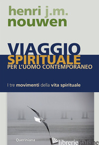 VIAGGIO SPIRITUALE PER L'UOMO CONTEMPORANEO. I TRE MOVIMENTI DELLA VITA SPIRITUA - NOUWEN HENRI J.