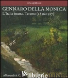 GENNARO DELLA MONICA. L'ITALIA INTATTA. TERAMO (1836-1917) - DAVERIO P. (CUR.); DI FELICE P. (CUR.)