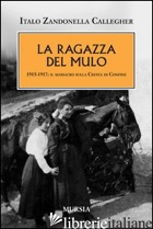 RAGAZZA DEL MULO. 1915-1917: IL MASSACRO SULLA CRESTA DI CONFINE (LA) - ZANDONELLA CALLEGHER ITALO