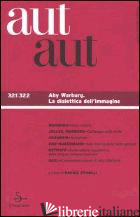 AUT AUT VOL. 321-322. ABY WARBURG. LA DIALETTICA DELL'IMAGINE - STIMILLI D. (CUR.)