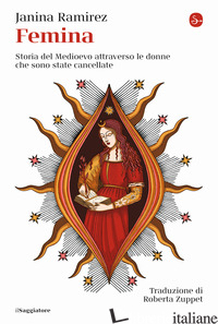 FEMINA. STORIA DEL MEDIOEVO ATTRAVERSO LE DONNE CHE SONO STATE CANCELLATE - RAMIREZ JANINA