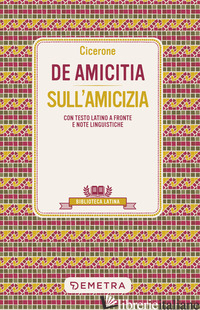 DE AMICITIA-SULL'AMICIZIA. TESTO LATINO A FRONTE E NOTE LINGUISTICHE - CICERONE MARCO TULLIO