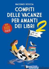 COMPITI DELLE VACANZE PER AMANTI DEI LIBRI. VOL. 2 - ROSCIA MASSIMO