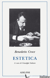 ESTETICA COME SCIENZA DELL'ESPRESSIONE E LINGUISTICA GENERALE. TEORIA E STORIA - CROCE BENEDETTO; GALASSO G. (CUR.)