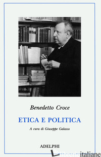 ETICA E POLITICA - CROCE BENEDETTO; GALASSO G. (CUR.)