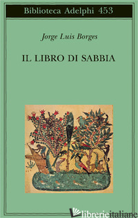 LIBRO DI SABBIA (IL) - BORGES JORGE L.; SCARANO T. (CUR.)