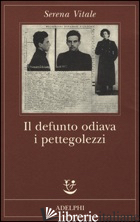 DEFUNTO ODIAVA I PETTEGOLEZZI (IL) - VITALE SERENA