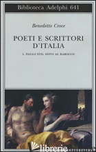 POETI E SCRITTORI D'ITALIA. VOL. 1: DALLO STIL NOVO AL BAROCCO - CROCE BENEDETTO; GALASSO G. (CUR.)