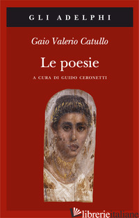 POESIE. TESTO LATINO A FRONTE (LE) - CATULLO G. VALERIO; CERONETTI G. (CUR.)