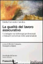 QUALITA' DEL LAVORO ASSICURATIVO. UN'INDAGINE SUI FABBISOGNI PROFESSIONALI E FOR - COLASANTO M. (CUR.); LODIGIANI R. (CUR.)