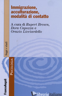 IMMIGRAZIONE, ACCULTURAZIONE, MODALITA' DI CONTATTO - BROWN R. (CUR.); CAPOZZA D. (CUR.); LICCIARDELLO O. (CUR.)