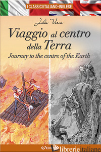 VIAGGIO AL CENTRO DELLA TERRA-JOURNEY TO THE CENTRE OF THE EARTH. EDIZ. BILINGUE - VERNE JULES