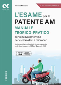 ESAME PER LA PATENTE AM MANUALE TEORICO-PRATICO PER IL NUOVO PATENTINO PER CICLO - MESSINA ANTONIO