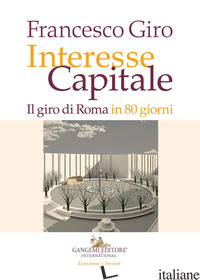 INTERESSE CAPITALE. IL GIRO DI ROMA IN 80 GIORNI - GIRO FRANCESCO
