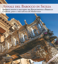 ANNALI DEL BAROCCO IN SICILIA. VOL. 10: APPARATI FESTIVI E MACCHINE TRA RINASCIM - TRIGILIA L. (CUR.)