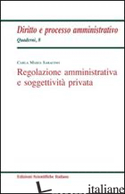 REGOLAZIONE AMMINISTRATIVA E SOGGETTIVITA' PRIVATA - SARACINO CARLA M.