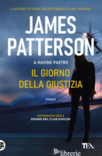 GIORNO DELLA GIUSTIZIA (IL) - PATTERSON JAMES; PAETRO MAXINE