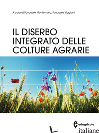 DISERBO INTEGRATO DELLE COLTURE AGRARIE (IL) - MONTEMURRO P. (CUR.); VIGGIANI P. (CUR.)