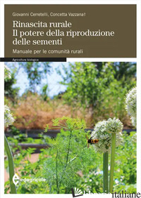 RINASCITA RURALE. IL POTERE DELLA RIPRODUZIONE DELLE SEMENTI. MANUALE PER LE COM - CERRETELLI GIOVANNI; VAZZANA CONCETTA