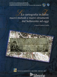 CARTOGRAFIA IN ITALIA. NUOVI METODI E NUOVI STRUMENTI DAL SETTECENTO AD OGGI (LA - CANTILE A. (CUR.)