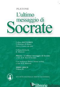 ULTIMO MESSAGGIO DI SOCRATE ANTOLOGIA DEI DIALOGHI PLATONICI: APOLOGIA-CRITONE-F - PLATONE; MAZZOTTI E. (CUR.); IZZO D'ACCINNI A. (CUR.)