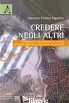CREDERE NEGLI ALTRI. FRAMMENTI DI RIFLESSIONE SU FIDUCIA, NETWORK FIDUCIARI E PO - ESPOSITO GAETANO FAUSTO