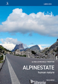 ALPINESTATE. HUMAN NATURE. CON DVD VIDEO - TRENTINI MICHELE; VAROTTO M. (CUR.)