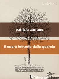 CUORE INFRANTO DELLA QUERCIA (IL) - CARRANO PATRIZIA