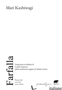 FARFALLA (DALLA TRADUZIONE INGLESE DI TAKAKO LENTO) - KASHIWAGI MARI; ARIANO L. (CUR.)