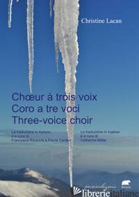 CORO A TRE VOCI-CHOEUR A' TROIS VOIX-THREE-VOICE CHOIR. EDIZ. MULTILINGUE - LACAN CHRISTINE