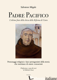 PADRE PACIFICO, L'ULTIMO FRATE DELLA CHIESA DELLA RIFORMA DI CUTRO. PERSONAGGI R - MIGALE SALVATORE; FURCI M. (CUR.)