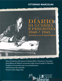 DIARIO DI GUERRA E PRIGIONIA 1940/1945 - MARCOLINI OTTORINO; MELZANI G. (CUR.)