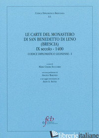 CARTE DEL MONASTERO DI SAN BENEDETTO DI LENO (BRESCIA) IX SECOLO-1400. CODICE DI - SUCCURRO M. C. (CUR.)