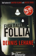 FUGA DALLA FOLLIA - LEHANE DENNIS